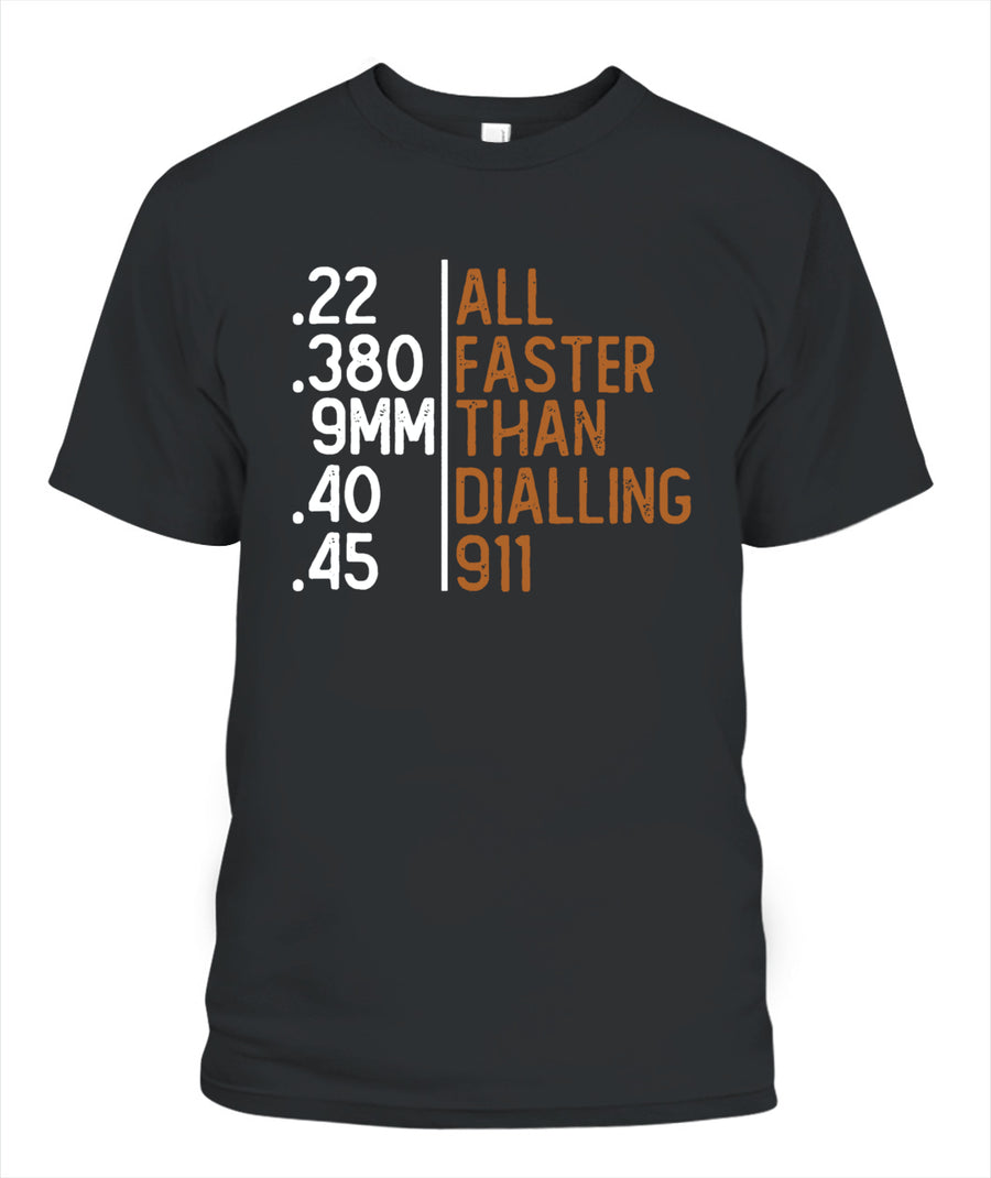 All Faster Than Dialling 911 Gun Ammo Lovers Gift Sarcastic T-Shirt